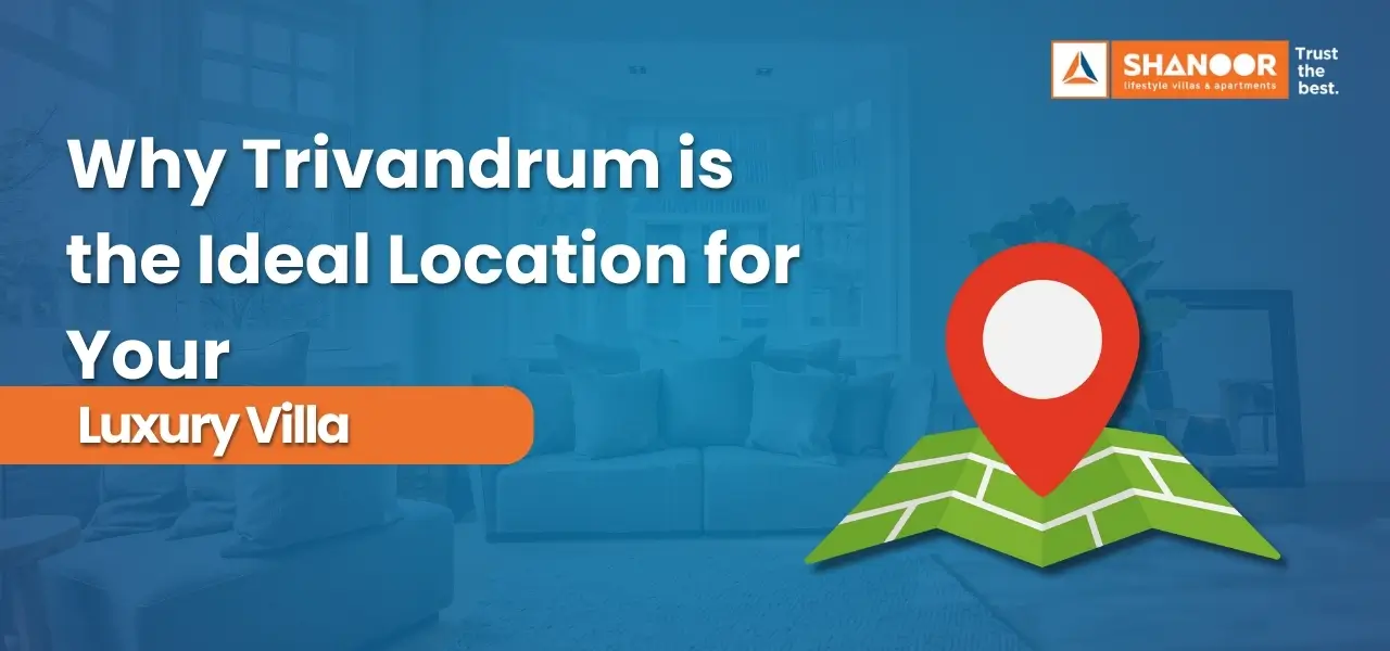 Why Trivandrum is the location ideal location for your Luxury Villa