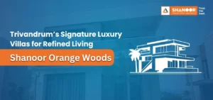 Shanoor Orange Woods Trivandrum’s Signature Luxury Villas for Refined Living